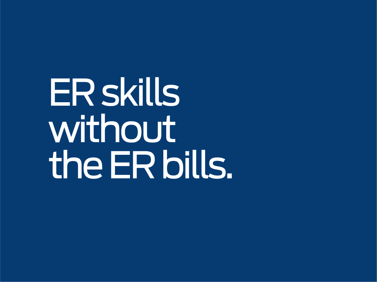 ER skills witout the ER bills