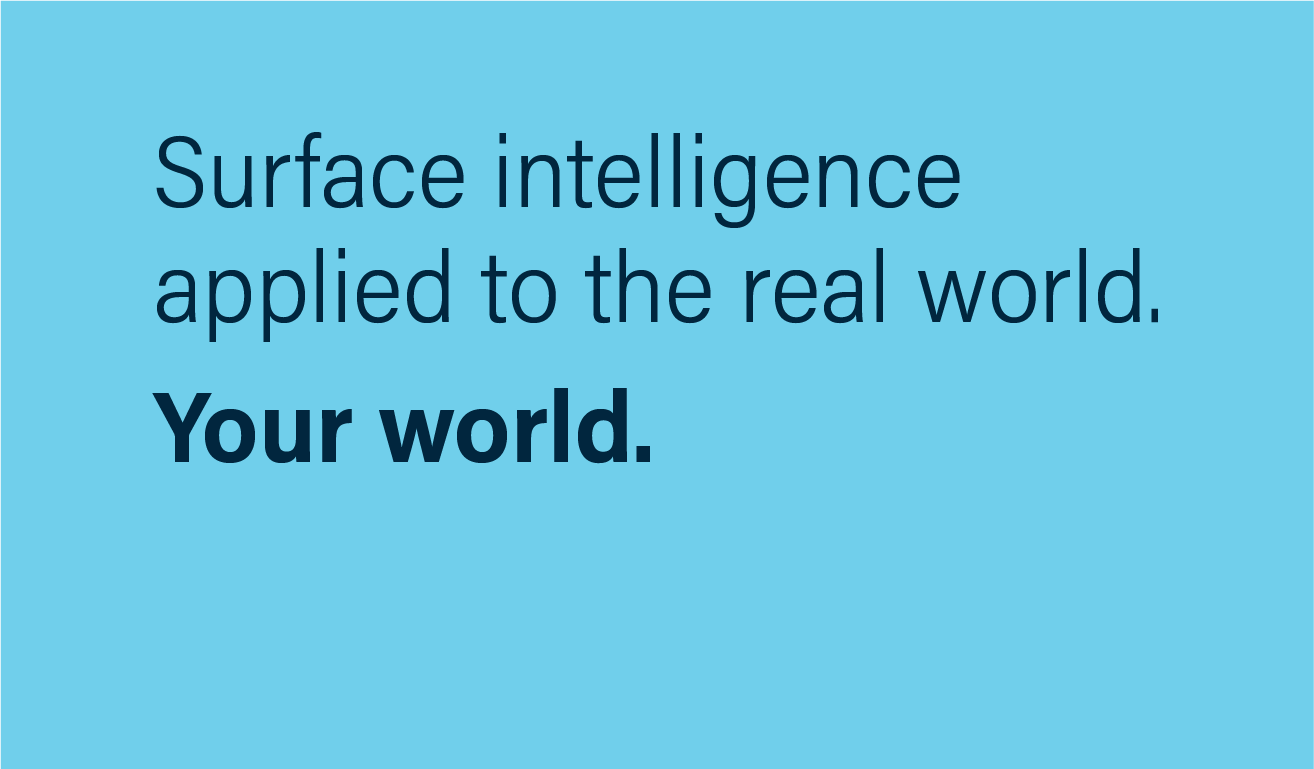 Surface intelligence applied to the real world. Your world.
